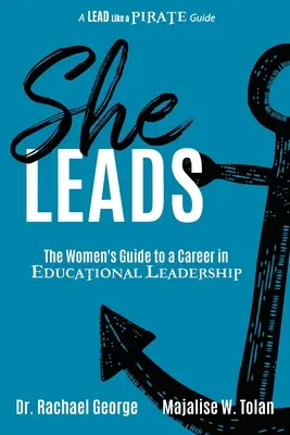 She Leads: Przewodnik dla kobiet po karierze w przywództwie edukacyjnym - She Leads: The Women's Guide to a Career in Educational Leadership