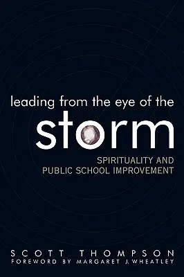 Prowadzenie z oka burzy: Duchowość i doskonalenie szkół publicznych - Leading from the Eye of the Storm: Spirituality and Public School Improvement