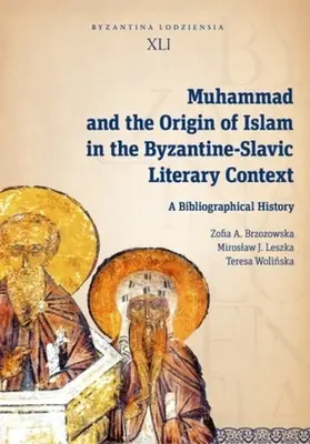 Mahomet i początki islamu w bizantyjsko-słowiańskim kontekście literackim: Historia bibliograficzna - Muhammad and the Origin of Islam in the Byzantine-Slavic Literary Context: A Bibliographical History