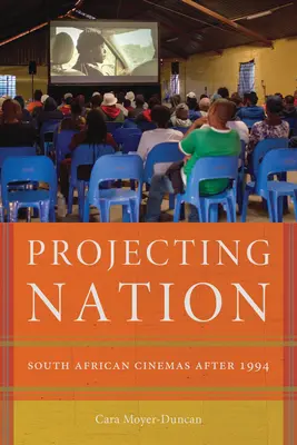 Projekcja narodu: Południowoafrykańskie kina po 1994 roku - Projecting Nation: South African Cinemas After 1994