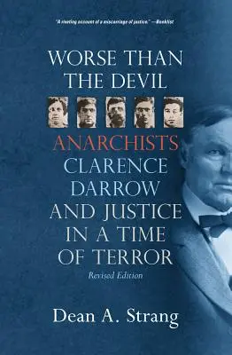 Gorszy od diabła: Anarchiści, Clarence Darrow i sprawiedliwość w czasach terroru (2, poprawione) - Worse Than the Devil: Anarchists, Clarence Darrow, and Justice in a Time of Terror (2, Revised)