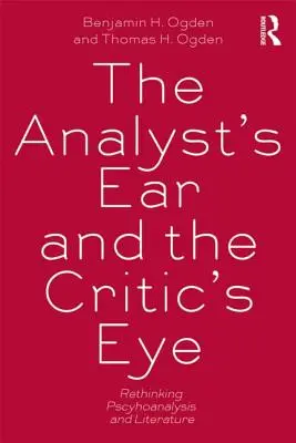 Ucho analityka i oko krytyka - ponowne przemyślenie psychoanalizy i literatury - Analyst's Ear and the Critic's Eye - Rethinking psychoanalysis and literature