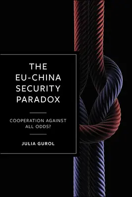 Paradoks bezpieczeństwa UE-Chiny: współpraca wbrew wszelkim przeciwnościom? - The Eu-China Security Paradox: Cooperation Against All Odds?