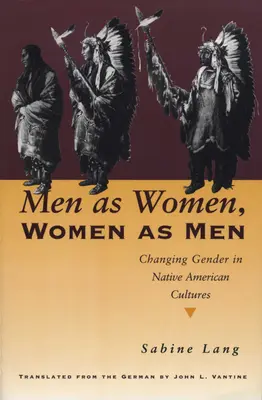 Mężczyźni jako kobiety, kobiety jako mężczyźni: Zmiana płci w kulturach rdzennych Amerykanów - Men as Women, Women as Men: Changing Gender in Native American Cultures