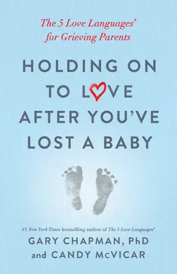 Jak zachować miłość po stracie dziecka: 5 języków miłości dla rodziców w żałobie - Holding on to Love After You've Lost a Baby: The 5 Love Languages(r) for Grieving Parents