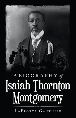 Biografia Isaiaha Thorntona Montgomery'ego - A Biography of Isaiah Thornton Montgomery