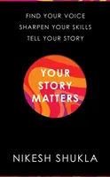 Twoja historia ma znaczenie - znajdź swój głos, wyostrz swoje umiejętności, opowiedz swoją historię - Your Story Matters - Find Your Voice, Sharpen Your Skills, Tell Your Story