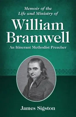 Wspomnienie o życiu i służbie Williama Bramwella: Wędrowny kaznodzieja metodystyczny - Memoir of the Life and Ministry of William Bramwell: An Itinerant Methodist Preacher