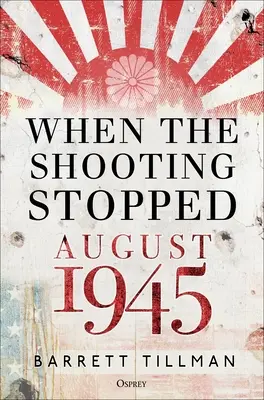 Kiedy strzelanina ustała: Sierpień 1945 - When the Shooting Stopped: August 1945