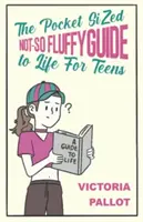 Kieszonkowy, niezbyt puszysty przewodnik po życiu - dla nastolatków - Pocket-Sized Not-So Fluffy Guide to Life - For Teens