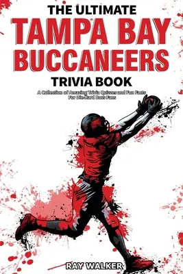 The Ultimate Tampa Bay Buccaneers Trivia Book: Kolekcja niesamowitych quizów i zabawnych faktów dla zagorzałych fanów Bucs! - The Ultimate Tampa Bay Buccaneers Trivia Book: A Collection of Amazing Trivia Quizzes and Fun Facts for Die-Hard Bucs Fans!