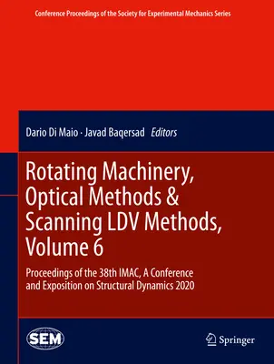 Maszyny wirujące, metody optyczne i metody skanowania LDV, tom 6: Proceedings of the 38th Imac, konferencja i wystawa na temat dynamiki strukturalnej - Rotating Machinery, Optical Methods & Scanning LDV Methods, Volume 6: Proceedings of the 38th Imac, a Conference and Exposition on Structural Dynamics