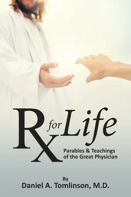 RX dla życia: Przypowieści i nauki wielkiego lekarza - RX for Life: Parables and Teachings of the Great Physician