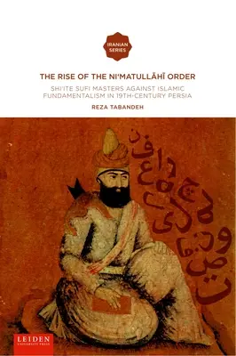 Powstanie zakonu Ni'matullahi I: Szyiccy mistrzowie suficcy przeciwko islamskiemu fundamentalizmowi w XIX-wiecznej Persji - The Rise of the Ni'matullahi I Order: Shi'ite Sufi Masters Against Islamic Fundamentalism in 19th-Century Persia