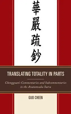 Tłumaczenie całości na części: Komentarze i subkomentarze Chengguana do Sutry Awatamskiej - Translating Totality in Parts: Chengguan's Commentaries and Subcommentaries to the Avatamska Sutra