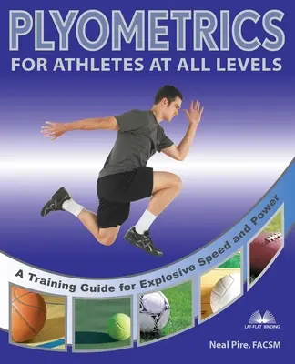 Plyometria dla sportowców na każdym poziomie zaawansowania: Przewodnik treningowy dla wybuchowej szybkości i mocy - Plyometrics for Athletes at All Levels: A Training Guide for Explosive Speed and Power