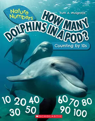 Ile delfinów w stadzie (Liczby przyrodnicze): Liczenie w zakresie 10 - How Many Dolphins in a Pod (Nature Numbers): Counting by 10's