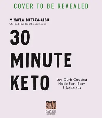 30-Minute Keto: Szybkie, łatwe i pyszne gotowanie o niskiej zawartości węglowodanów - 30-Minute Keto: Low-Carb Cooking Made Fast, Easy & Delicious