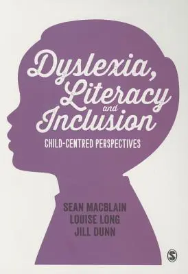 Dysleksja, umiejętność czytania i pisania oraz integracja: Perspektywy skoncentrowane na dziecku - Dyslexia, Literacy and Inclusion: Child-Centred Perspectives