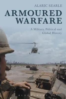 Wojna pancerna: Historia militarna, polityczna i globalna - Armoured Warfare: A Military, Political and Global History