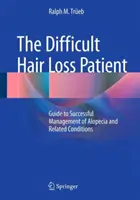 Trudny pacjent z wypadającymi włosami: Przewodnik po skutecznym leczeniu łysienia i chorób pokrewnych - The Difficult Hair Loss Patient: Guide to Successful Management of Alopecia and Related Conditions