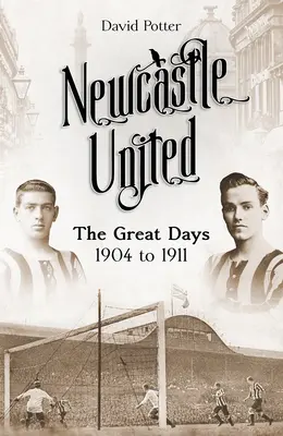 Newcastle United: Wielkie dni 1904-1911 - Newcastle United: The Great Days 1904 to 1911