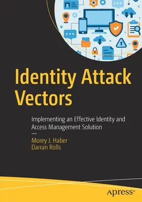 Wektory ataków na tożsamość: Wdrażanie skutecznego rozwiązania do zarządzania tożsamością i dostępem - Identity Attack Vectors: Implementing an Effective Identity and Access Management Solution