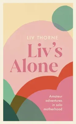 LIV's Alone: Amatorskie przygody w samotnym macierzyństwie - LIV's Alone: Amateur Adventures in Solo Motherhood