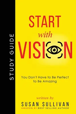 START z WIZJĄ: Nie musisz być doskonały, aby być niesamowitym - START with VISION: You Don't Have to Be Perfect to Be Amazing