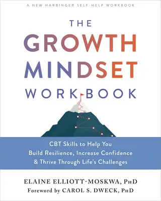 The Growth Mindset Workbook: CBT Skills to Help You Build Resilience, Increase Confidence, and Thrive Through Life's Challenges (Umiejętności CBT pomagające budować odporność, zwiększać pewność siebie i radzić sobie z życiowymi wyzwaniami) - The Growth Mindset Workbook: CBT Skills to Help You Build Resilience, Increase Confidence, and Thrive Through Life's Challenges