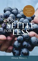 Nie zadowalaj się byle czym: Otrzymując od Boga to, co najlepsze - Don't Settle For Less: Receiving God's Abundant Best