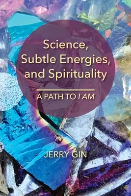 Nauka, subtelne energie i duchowość: Ścieżka do JESTEM - Science, Subtle Energies, and Spirituality: A Path to I AM