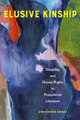 Nieuchwytne pokrewieństwo: Niepełnosprawność i prawa człowieka w literaturze postkolonialnej - Elusive Kinship: Disability and Human Rights in Postcolonial Literature