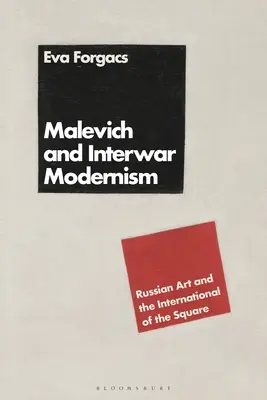 Malewicz i międzywojenny modernizm: Sztuka rosyjska i międzynarodówka kwadratu - Malevich and Interwar Modernism: Russian Art and the International of the Square