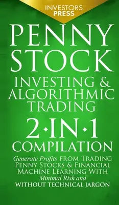 Inwestowanie w akcje groszowe i handel algorytmiczny: Kompilacja 2 w 1 Generuj zyski z handlu akcjami groszowymi i finansowego uczenia maszynowego przy minimalnym R - Penny Stock Investing & Algorithmic Trading: 2-in-1 Compilation Generate Profits from Trading Penny Stocks & Financial Machine Learning With Minimal R