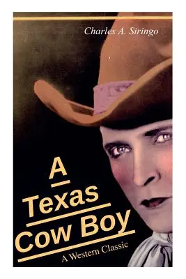 A Texas Cow Boy (A Western Classic): Prawdziwa historia prawdziwego kowboja - A Texas Cow Boy (A Western Classic): Real Life Story of a Real Cowboy