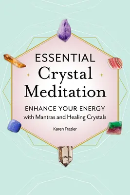 Niezbędna medytacja kryształowa: Wzmocnij swoją energię dzięki mantrom i uzdrawiającym kryształom - Essential Crystal Meditation: Enhance Your Energy with Mantras and Healing Crystals