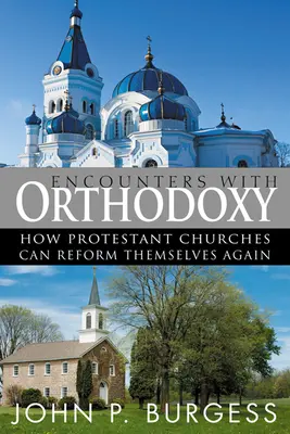 Spotkania z prawosławiem: Jak kościoły protestanckie mogą się zreformować? - Encounters with Orthodoxy: How Protestant Churches Can Reform Themselves Again