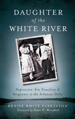 Córka Białej Rzeki: Depresyjna zdrada i zemsta w delcie Arkansas - Daughter of the White River: Depression-Era Treachery and Vengeance in the Arkansas Delta