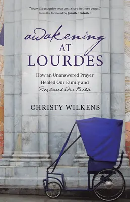 Przebudzenie w Lourdes: Jak modlitwa bez odpowiedzi uzdrowiła naszą rodzinę i przywróciła nam wiarę - Awakening at Lourdes: How an Unanswered Prayer Healed Our Family and Restored Our Faith