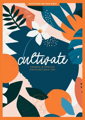 Cultivate - Dewocjonalia dla nastolatek: Wzrastanie w duchowych dyscyplinach na drodze Jezusa tom 3 - Cultivate - Teen Girls' Devotional: Growing in Spiritual Disciplines Jesus' Wayvolume 3