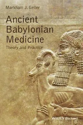 Starożytna medycyna babilońska: Teoria i praktyka - Ancient Babylonian Medicine: Theory and Practice