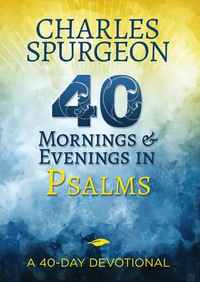 40 poranków i wieczorów w Psalmach: 40-dniowe nabożeństwo - 40 Mornings and Evenings in Psalms: A 40-Day Devotional