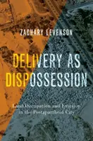 Dostawa jako wywłaszczenie: Zajęcie ziemi i eksmisja w postapartheidowym mieście - Delivery as Dispossession: Land Occupation and Eviction in the Postapartheid City