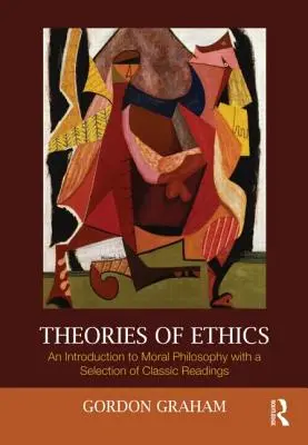 Teorie etyki: Wprowadzenie do filozofii moralnej z wyborem klasycznych lektur - Theories of Ethics: An Introduction to Moral Philosophy with a Selection of Classic Readings