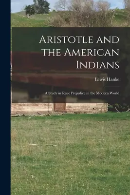 Arystoteles i amerykańscy Indianie: studium uprzedzeń rasowych we współczesnym świecie - Aristotle and the American Indians; a Study in Race Prejudice in the Modern World