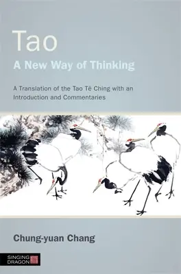 Tao - nowy sposób myślenia: Tłumaczenie Tao T Ching z wprowadzeniem i komentarzami - Tao - A New Way of Thinking: A Translation of the Tao T Ching with an Introduction and Commentaries