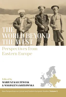 Świat poza Zachodem: Perspektywy z Europy Wschodniej - The World Beyond the West: Perspectives from Eastern Europe