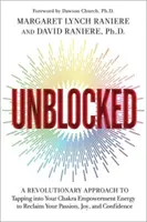 Unblocked - Rewolucyjne podejście do czerpania energii z czakr w celu odzyskania pasji, radości i pewności siebie - Unblocked - A Revolutionary Approach to Tapping into Your Chakra Empowerment Energy to Reclaim Your Passion, Joy and Confidence