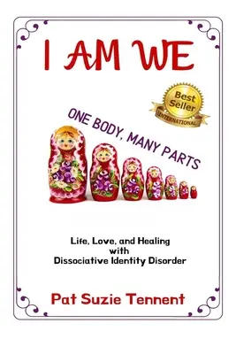 I AM WE - Jedno ciało, wiele części: Życie, miłość i leczenie dysocjacyjnych zaburzeń tożsamości - I AM WE - One Body, Many Parts: Life, Love, and Healing with Dissociative Identity Disorder